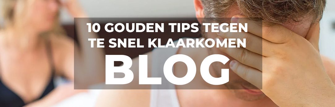 10 gouden tips tegen te snel klaarkomen