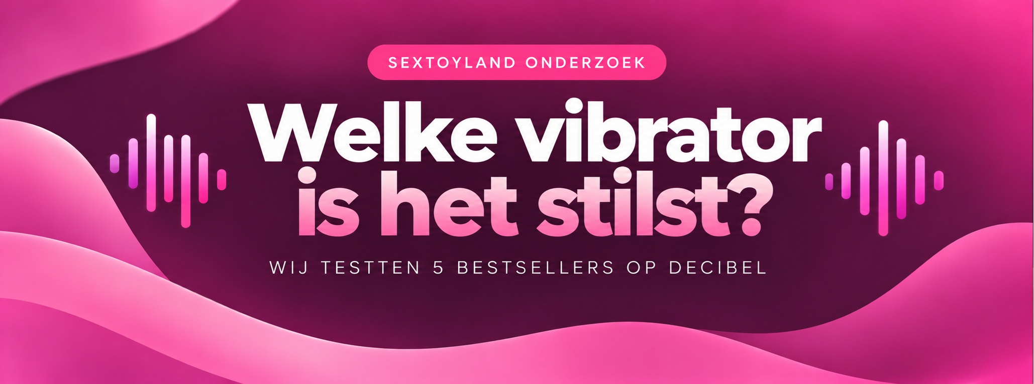 Welke vibrator is het stilst? Wij testten 5 bestsellers op decibel
